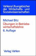 Übungen in Betriebswirtschaftslehre - Bitz, Michael