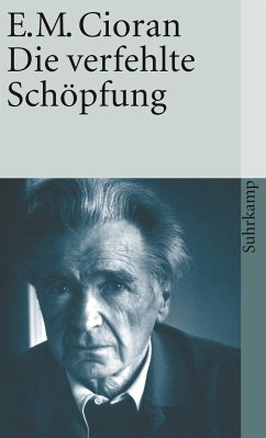 Die verfehlte Schöpfung - Cioran, Emile M.