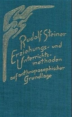 Erziehungsmethoden und Unterrichtsmethoden auf anthroposophischer Grundlage - Steiner, Rudolf