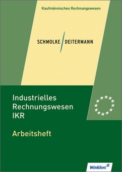 Industrielles Rechnungswesen - IKR - Arbeitsheft, übereinstimmend ab 34. Auflage des Lehrbuchs - Schmolke/Deitermann