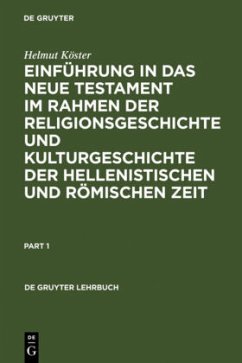 Einführung in das Neue Testament im Rahmen der Religionsgeschichte und Kulturgeschichte der hellenistischen und römischen Zeit - Köster, Helmut