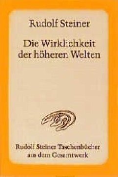 Die Wirklichkeit der höheren Welten - Steiner, Rudolf