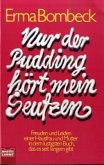 Nur der Pudding hört mein Seufzen