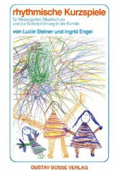 Rhythmische Kurzspiele für Kindergarten, Musikschule und zur Selbsterfahrung in der Familie - Steiner, Lucie; Engel, Ingrid