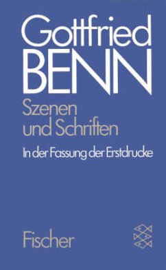 Szenen und Schriften in der Fassung der Erstdrucke - Benn, Gottfried