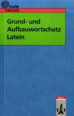 Grund- und Aufbauwortschatz Latein - Bearb. v. Ernst Habenstein, Eberhard Hermes u. Herbert Zimmermann