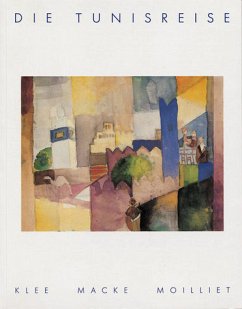 Die Tunisreise - Klee, Paul; Macke, August; Moilliet, Louis