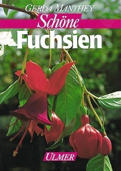 Fuchsien für Balkon und Terrasse - Manthey, Gerda