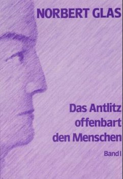 Eine geistgemäße Physiognomik / Das Antlitz offenbart den Menschen Bd.1 - Glas, Norbert Eine geistgemäße Physiognomik / Das Antlitz offenbart den Menschen Bd.1 - Glas, Norbert
