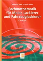 Fachmathematik für Maler, Lackierer und Fahrzeuglackierer - Heid, Helmuth / Reith, Jürgen
