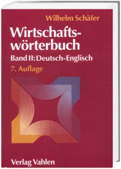Wirtschaftswörterbuch Bd. II: Deutsch-Englisch / Wirtschaftswörterbuch, 2 Bde. 2 - Schäfer, Wilhelm (Begr.) / Michael Schäfer (Hgg.)