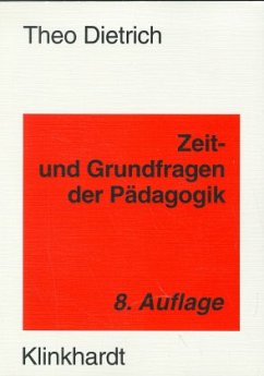 Zeitfragen und Grundfragen der Pädagogik - Dietrich, Theo