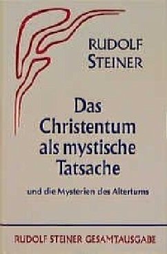 Das Christentum als mystische Tatsache und die Mysterien des Altertums - Steiner, Rudolf