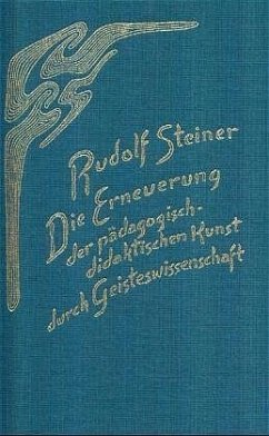 Die Erneuerung der pädagogisch-didaktischen Kunst durch Geisteswissenschaft - Steiner, Rudolf