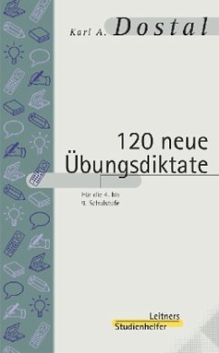 Hundertzwanzig neue Übungsdiktate für die 4. bis 9. Schulstufe, neue Rechtschreibung - Dostal, Karl A.