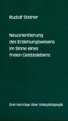 Neuorientierung des Erziehungswesens im Sinne eines freien Geisteslebens Neuorientierung des Erziehungswesens im Sinne eines freien Geisteslebens