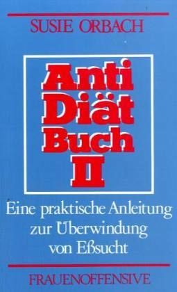 Eine praktische Anleitung zur Überwindung von Eßsucht / Antidiätbuch Bd.2 Eine praktische Anleitung zur Überwindung von Eßsucht / Antidiätbuch Bd.2