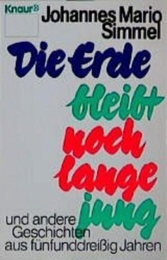 Die Erde bleibt noch lange jung und andere Geschichten aus fünfunddreißig Jahren - Simmel, Johannes Mario