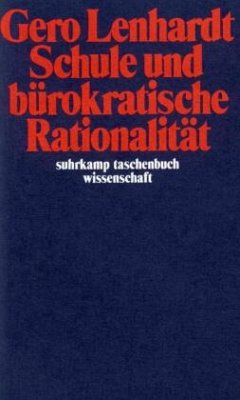 Schule und bürokratische Rationalität - Lenhardt, Gero