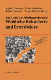 Am Rande der Arbeitsgesellschaft: Weibliche Behinderte und Erwerbslose