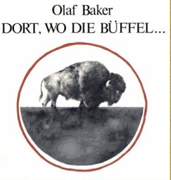 Dort, wo die Büffel . . . - Baker, Olaf; Gammell, Stephen