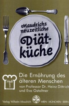 Die Ernährung des älteren Menschen / Maudrichs neuzeitliche Diätküche H.1 - Dittrich, Heinz; Gstaltner, Eva
