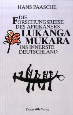 Die Forschungsreise des Afrikaners Lukanga Mukara ins innerste Deutschland - Paasche, Hans