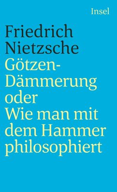 Götzendämmerung oder Wie man mit dem Hammer philosophiert - Nietzsche, Friedrich