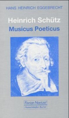 Heinrich Schütz - Musicus Poeticus - Eggebrecht, Hans H