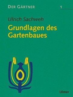 Der Gärtner 1. Grundlagen des Gartenbaues - Ulrich Sachweh