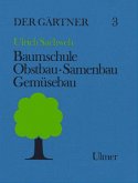 Baumschule, Obstbau, Samenbau, Gemüsebau / Der Gärtner Bd.3