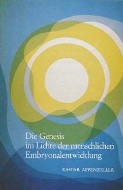 Die Genesis im Lichte der menschlichen Embryonalentwicklung - Appenzeller, Kaspar