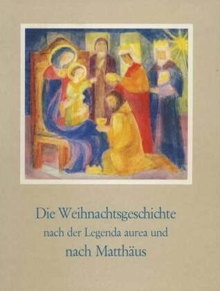 Die Weihnachtsgeschichte nach der Legende Aurea und nach Matthäus Die Weihnachtsgeschichte nach der Legende Aurea und nach Matthäus