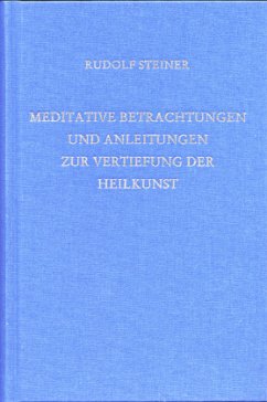 Meditative Betrachtungen und Anleitungen zur Vertiefung der Heilkunst - Steiner, Rudolf