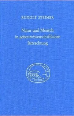 Natur und Mensch in geisteswissenschaftlicher Betrachtung - Steiner, Rudolf