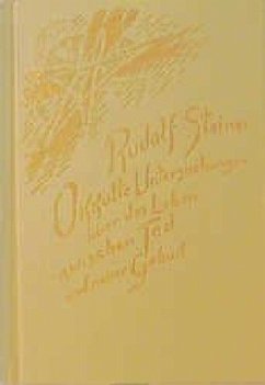 Okkulte Untersuchungen über das Leben zwischen Tod und neuer Geburt - Steiner, Rudolf