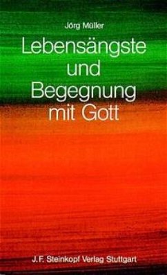 Lebensängste und Begegnung mit Gott - Müller, Jörg