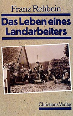 Das Leben eines Landarbeiters - Rehbein, Franz