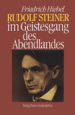 Rudolf Steiner im Geistesgang des Abendlandes - Hiebel, Friedrich