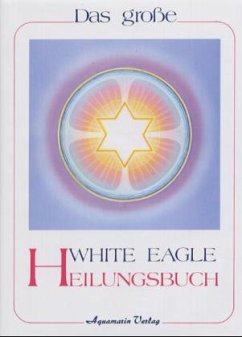 Das große White Eagle Heilungsbuch - White Eagle