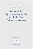 Die Briefe des Ignatius von Antiochia und der Brief des Polykarp von Smyrna / Handbuch zum Neuen Testament 18