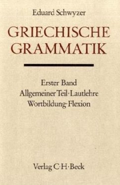 Griechische Grammatik Bd. 1: Allgemeiner Teil, Lautlehre, Wortbildung, Flexion / Handbuch der Altertumswissenschaft Abt. 2, 1/1, Tl.1 - Schwyzer, Eduard