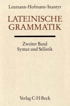 Lateinische Grammatik / Handbuch der Altertumswissenschaft Bd. II, 2.2, Tl.2 - Leumann, Manu; Hofmann, Johann B.; Szantyr, Anton