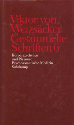 Körpergeschehen und Neurose. Psychosomatische Medizin / Gesammelte Schriften 6 - Weizsäcker, Viktor von;Weizsäcker, Viktor von