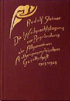 Die Weihnachtstagung zur Begründung der Allgemeinen Anthroposophischen Gesellschaft 1923/24 - Steiner, Rudolf