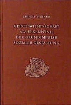 Geisteswissenschaft als Erkenntnis der Grundimpulse sozialer Gestaltung - Steiner, Rudolf