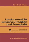 Zur Theorie des lateinischen Lektüreunterrichts / Lateinunterricht zwischen Tradition und Fortschritt, in 3 Bdn. Bd.2