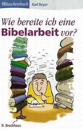 Wie bereite ich eine Bibelarbeit vor? Wie bereite ich eine Bibelarbeit vor?