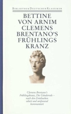 Clemens Brentano's Frühlingskranz. Die Günderode / Werke und Briefe 1 - Arnim, Bettina von;Arnim, Bettina von