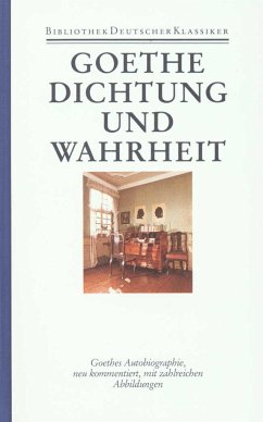 Autobiographische Schriften 1. Dichtung und Wahrheit - Goethe, Johann Wolfgang von;Goethe, Johann Wolfgang von